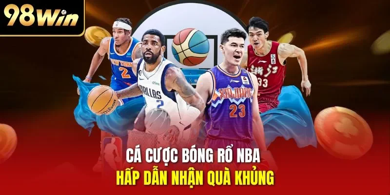 Cá cược bóng rổ NBA hấp dẫn nhận quà khủng