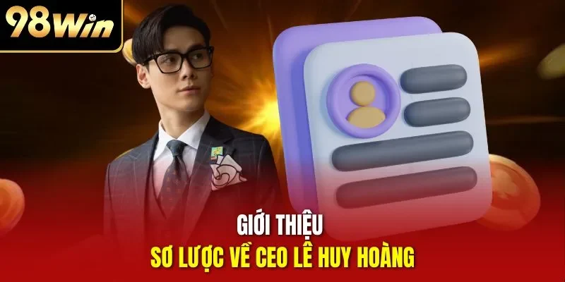 Giới thiệu sơ lược về CEO Lê Huy Hoàng