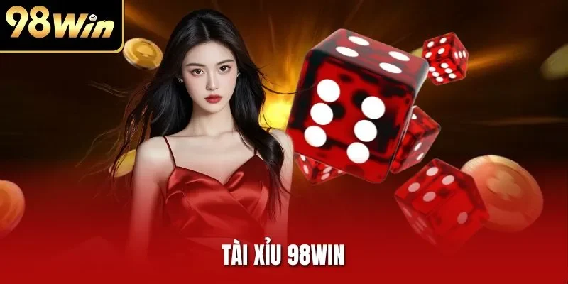 Tài Xỉu 98WIN - Đặt Cược Hấp Dẫn, Rinh Thưởng Giá Trị